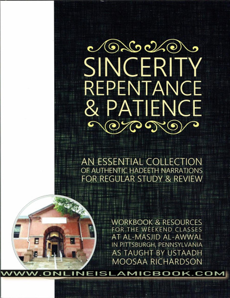 Sincerity, Repentance, and Patience: An Essential Collection of Authentic Hadeeth Narrations for Regular Study and Review By Moosaa Richardson