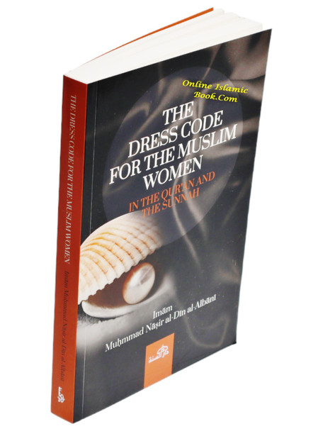 The Dress Code For The Muslim In The Quran And Sunnah Women By Imam Muhammad Naasirud-Deen Al-Albaani,