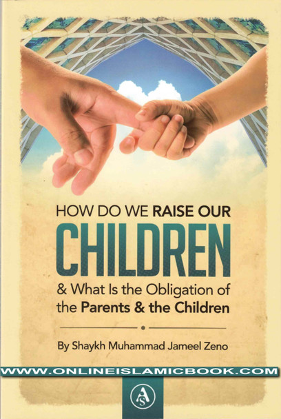 How Do We Raise Our Children & What Is The Obligation Of The Parents & The Children By Shaykh Muhammad Zeno,9781792375484,