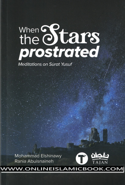 When the stars Prostrated Meditations On Surat Yusuf By Mohammad Elshinawy,