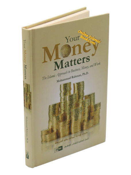 Your Money Matters The Islamic Approach to Business, Money and Work By Mohammad Rahman,