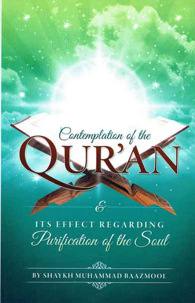 Contemplation of the Qur'an and Its Effect Regarding Purification of the Soul by Shaykh Muhammad Baazmool,9781467582315,