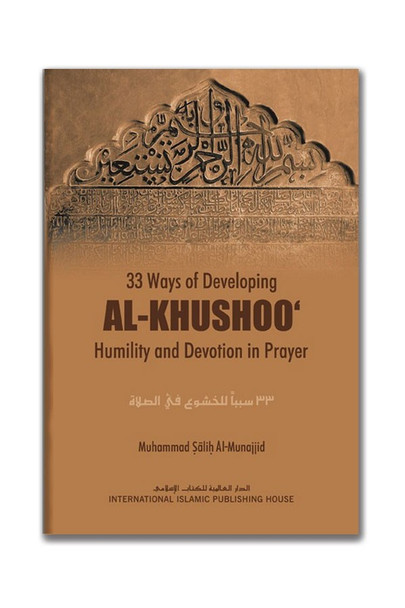 33 Ways of developing AL KHUSHOO (Humility and Devotion in Prayer) By Muhammad Salih Al-Munajjid,9789960672199,