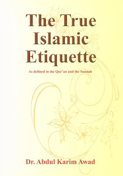 The True Islamic Etiquette By Dr Abdul Karim Awad,