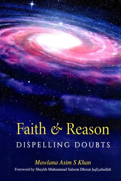 Faith & Reason Dispelling Doubts By Muhammad Saleem Dhorat,