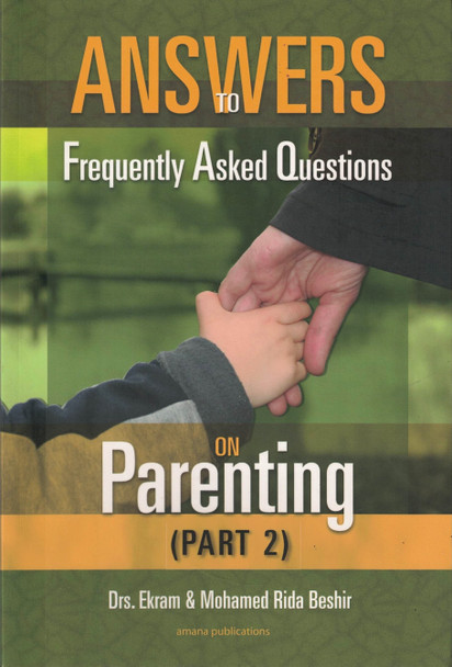 Answers to Frequently Asked Questions on Parenting (Part 2) By Dr Ekram Beshir ,Mohamed Beshir,