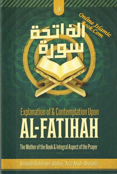 Explanation & Contemplation upon Al-Fatihah,The Mother of the Book & Integral Aspect of the Prayer By Shaikh Saalih ibn Abdul-Aziz Aal Ash-Shaikh,9798350711547,