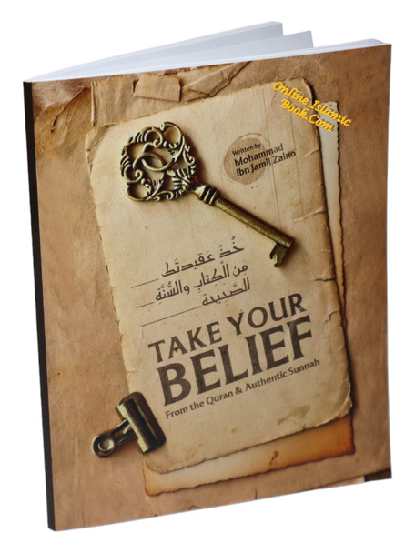 Take Your Belief from the Quran & Authentic Sunnah BY Muhammad Ibn Jamil Zaino,9798397042024,