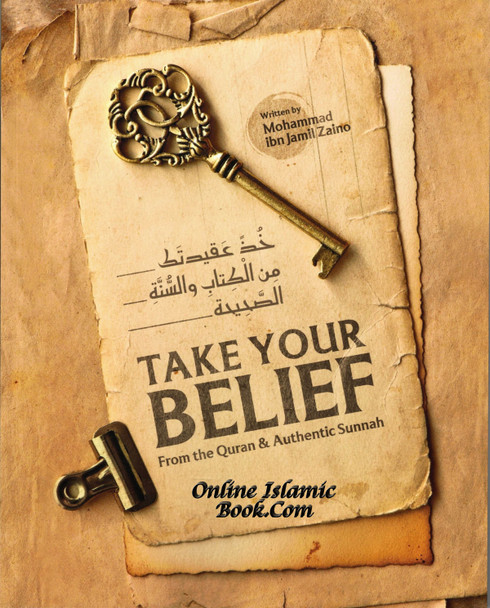 Take Your Belief from the Quran & Authentic Sunnah BY Muhammad Ibn Jamil Zaino,9798397042024,