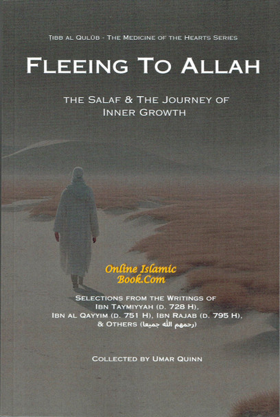 Fleeing to Allah: The Salaf and the Journey of Inner Growth (Tibb al Qulub - The Medicine of the Hearts), 9798872413677