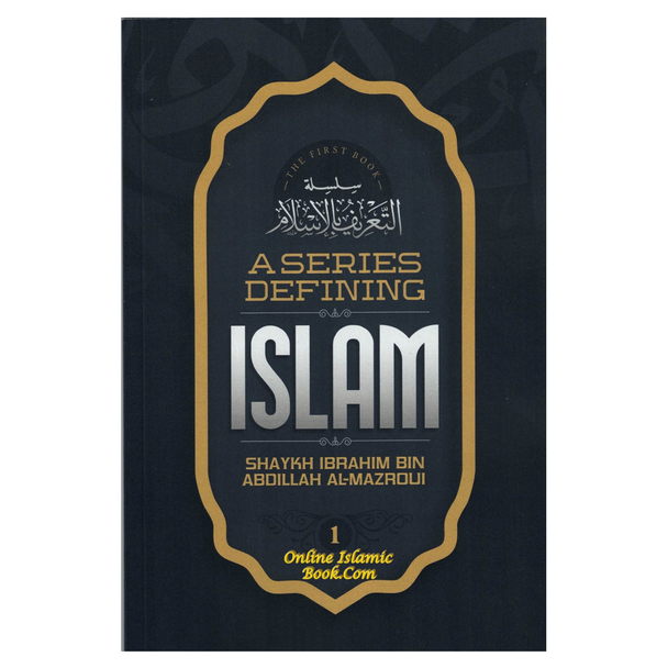 A Series Defining islam (Book 1)By Shaykh Ibrahim Bin Abdillah Al-Mazroui,9798879357516,