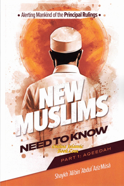 Alerting Mankind of the Principal Rulings New Muslims need to know (Part 1: Aqeedah),9798894126715,