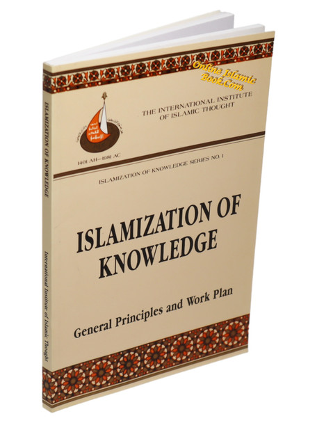 Islamization of Knowledge: General Principles and Work Plan (Islamization of Knowledge Series 1),9780912463254,