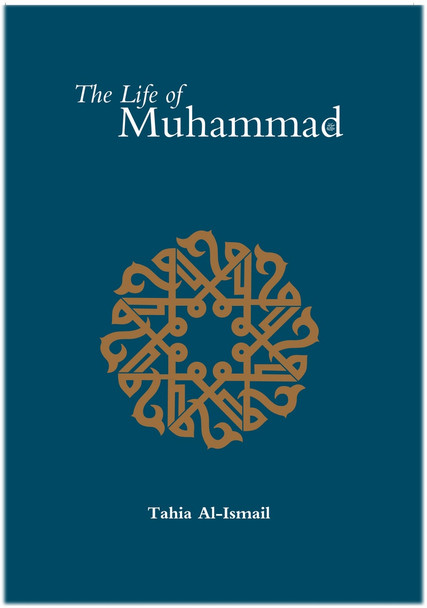 The Life of Muhammad (SAAS) By Tahia Al-Ismail,9781842000809,
