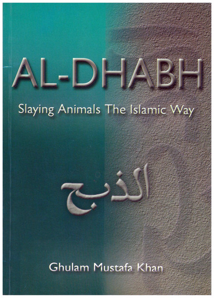 Al-Dhabh Slaying Animals The Islamic Way By Ghulam Mustafa Khan,9780907461142,