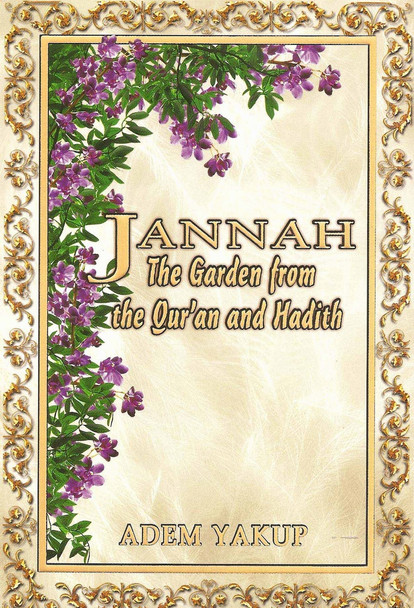 Jannah The Garden from the Qur'an and Hadith By Adem Yakup,9781842000687,