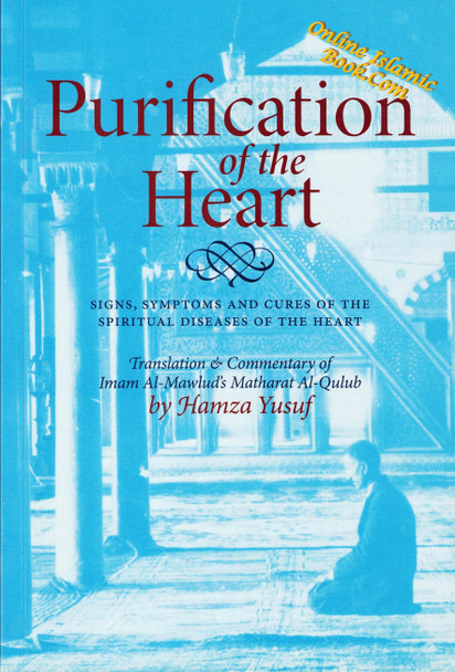 Purification of the Heart Signs, Symptoms and Cures of the Spiritual Diseases of the Heart By Hamza Yusuf,9781870582971,