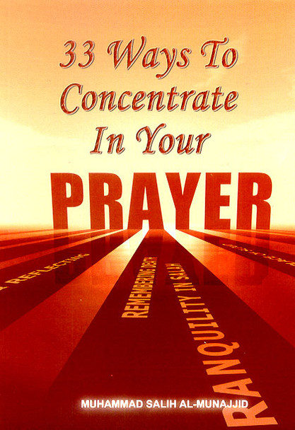 33 Ways to Concentrate in Your Prayer By Muhammad Salih Al-Munajjid,9781874263470,