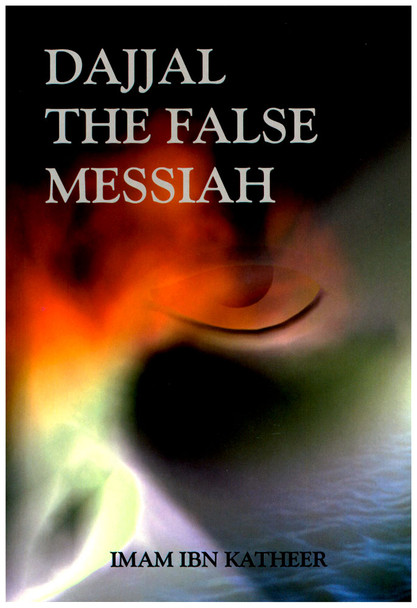 Dajjal the False Messiah By Imam Ibn Katheer,9781874263616,