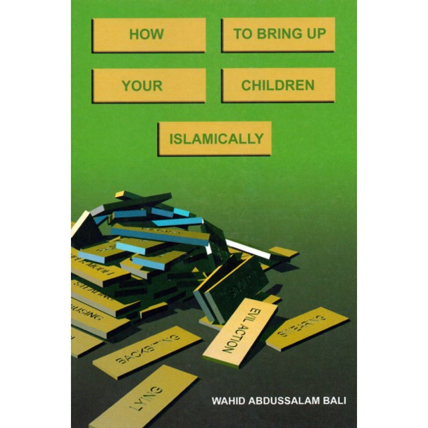 How to bring up your children Islamically By Wahid Abdussalam Bali,9781874263579,