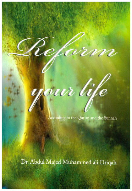 Reform Your Life According to the Quran and the Sunnah By Dr. Abdul Majed Muhammed ali-Driqah,9781874263449,