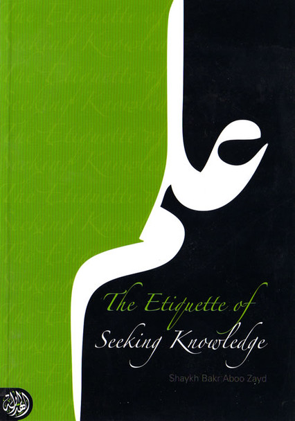 The Etiquette of Seeking Knowledge By Shaykh Bakr Aboo Zayd,9781898649410,