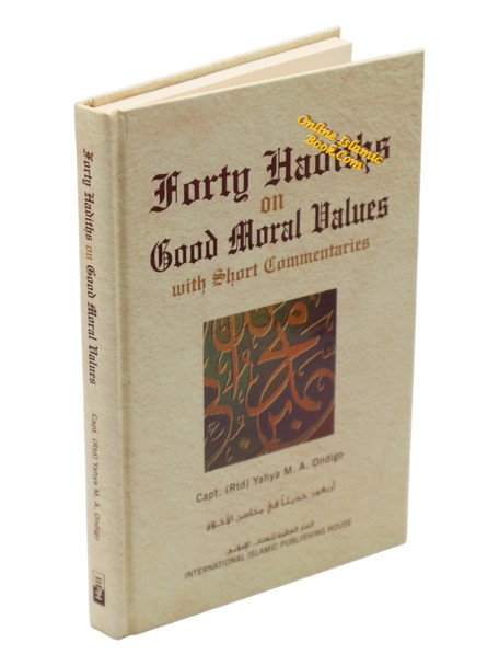 Forty Hadiths on Good Moral Values with Short Commentaries By Capt. (Rtd) Yahya M. A. Ondigo,9786035010641,