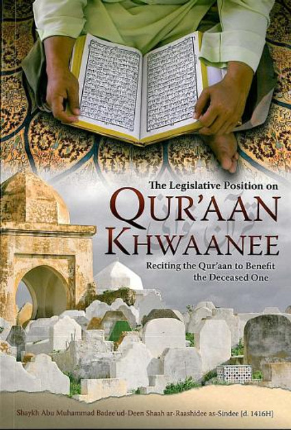 The Legislative Position on Quraan Khwaanee By Shaykh Abu Muhammad Badee ud Deen Shaah ar-Raashidee as-Sindhee,9780980963540,