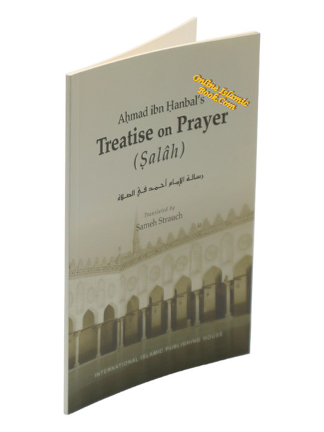 Ahmad Ibn Hanbal's Treatise on Prayer (Salah) By Sameh Strauch 9789960991597