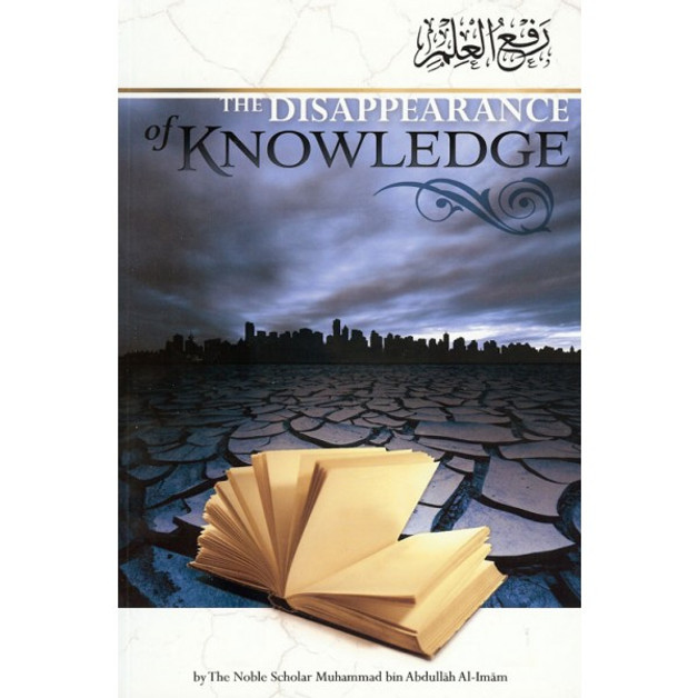 The Disappearance of Knowledge By Muhammad Bin Abdullah Al-Imam 9780984660018