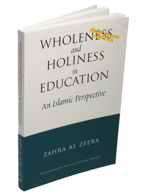 Wholeness and Holiness in Education: An Islamic Perspective By Zahra Al Zeera,9781565642805,