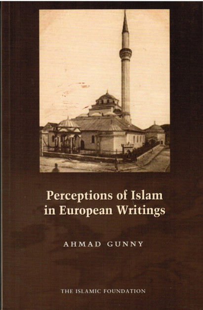 Perceptions of Islam in European Writings By Ahmad Gunny 9780860373789