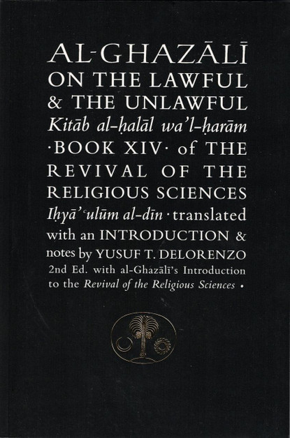 Al-Ghazali on the Lawful and the Unlawful : Book XIV of the Revival of the Religious Sciences (Ghazali Series) By Abu Hamid Al-Ghazali