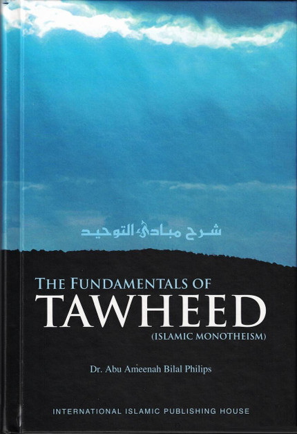 The Fundamentals of Tawheed (Islamic Monotheism) By Dr. Abu Ameenah Bilal Philips,