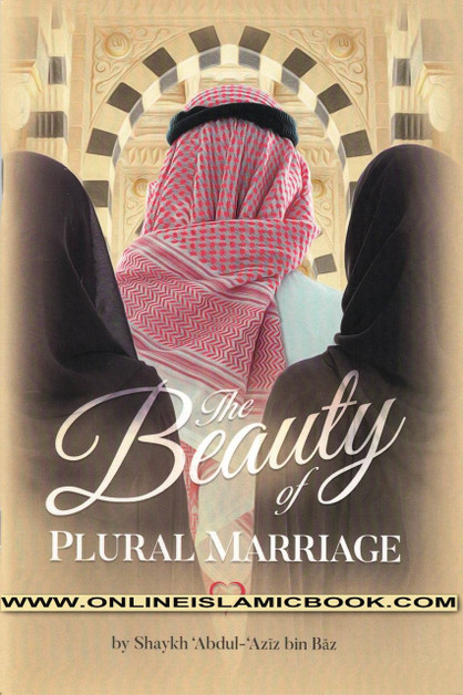 The Beauty Of Plural Marriage By Shaykh Abdul Aziz Bin Baz