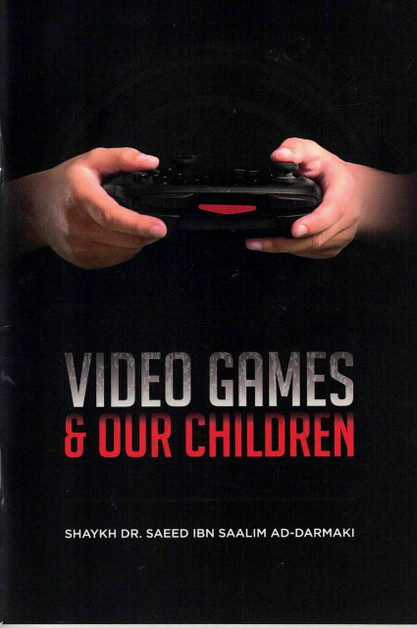Video Games & Our Children By Shaykh Dr. Saeed Ibn Saalim Ad-Darmaki