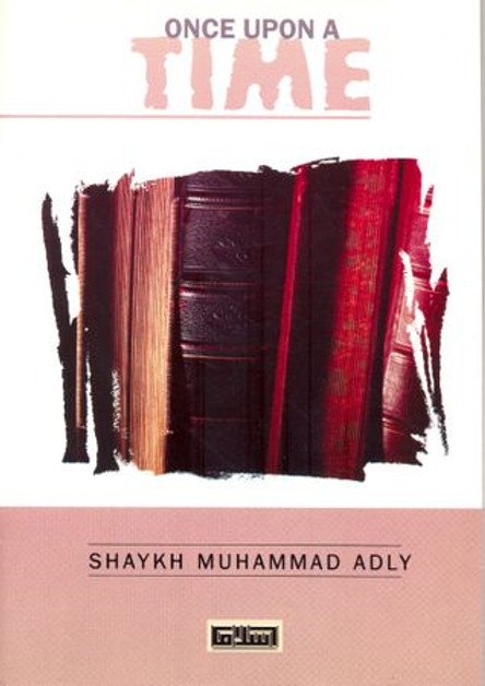 Once Upon a Time By Shaykh Muhammad Adly,