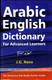 Arabic English Dictionary for Advanced Learners By J.G. Hava