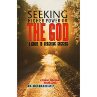 Seeking Higher Power or The God (A Guide to Reaching Success)