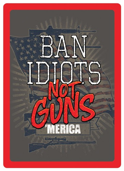 Rivers Edge Sign 12"x17" - "ban Idiots Not Guns"