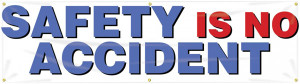 Picture of Workplace Safety Banner that features a professional white background, and wording "Safety Is No Accident" in bold red and blue text.