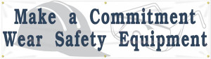 Picture of the Make A Commitment Wear Safety Equipment Safety Banner. 