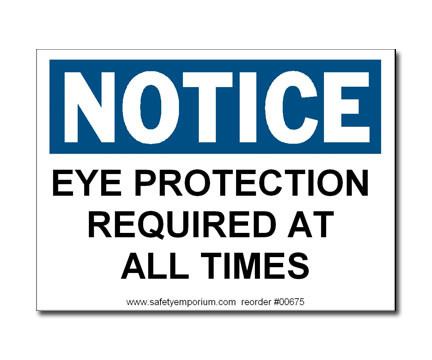 Photograph of the Notice - Eye Protection Required At All Times Label.