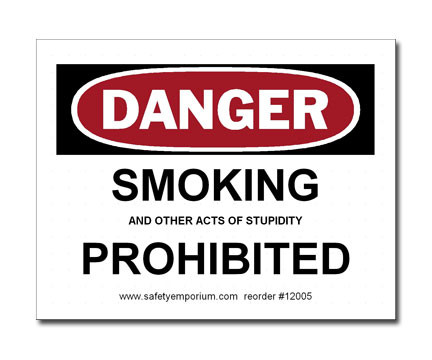 A photograph of a 12005 witty workplace label  reading danger smoking and other acts of stupidity prohibited.