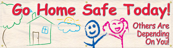 Picture of Workplace Safety Banner that features a welcoming beige background, with images of children's drawings of a house, tree, and people, and wording "Go Home Safe Today! Others Are Depending On You!" in fun red text.	