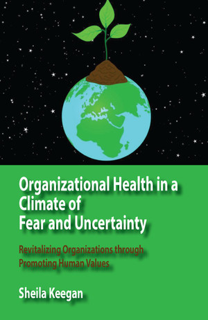 Organizational Health in a Climate of Fear and Uncertainty: Revitalizing Organizations through Promoting Human Values (PDF)