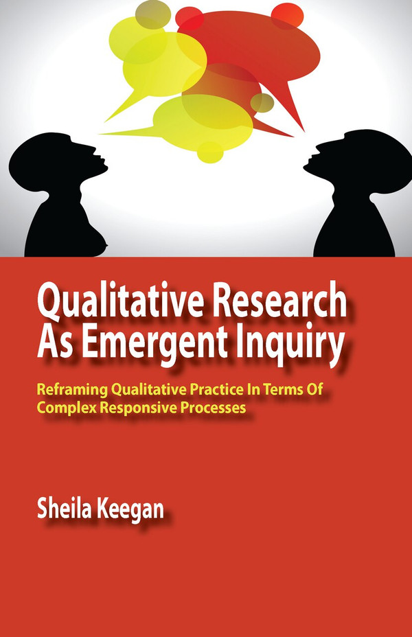 Qualitative Research as Emergent Inquiry: Reframing Qualitative Practice in Terms of Complex Responsive Processes (PDF)