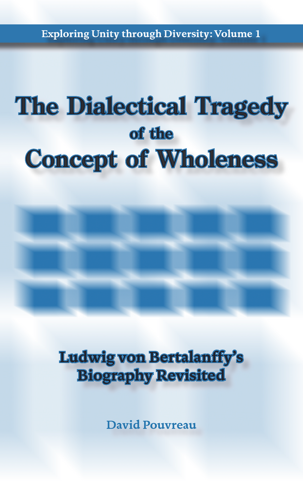 The Dialectical Tragedy of the Concept of Wholeness: Ludwig Von Bertalanffy’s Biography Revisited