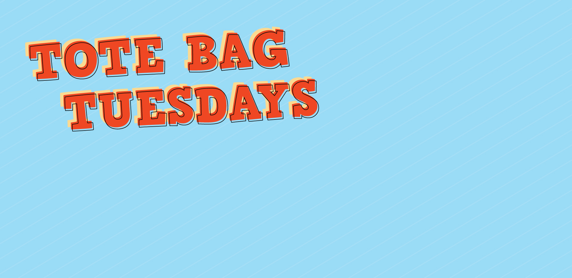 Shop each Tuesday for our Tote Bag Tuesdays