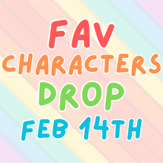 Fav Characters Drop Feb 14th